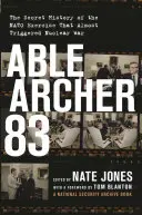 Able Archer 83: Istoria secretă a exercițiului NATO care aproape a declanșat un război nuclear - Able Archer 83: The Secret History of the NATO Exercise That Almost Triggered Nuclear War