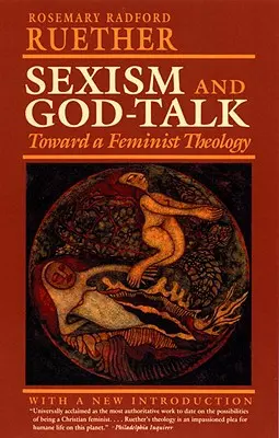 Sexismul și discuția despre Dumnezeu: Către o teologie feministă - Sexism and God Talk: Toward a Feminist Theology
