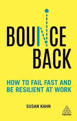 Bounce Back: Cum să eșuezi rapid și să fii rezistent la locul de muncă - Bounce Back: How to Fail Fast and Be Resilient at Work