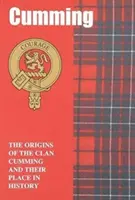 Cumming - Originile clanului Cumming și locul lor în istorie - Cumming - The Origins of the Clan Cumming and Their Place in History