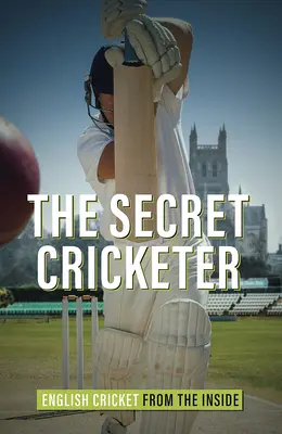 Cricketerul secret - Cricketul englezesc din interior - Secret Cricketer - English Cricket from the Inside