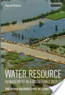 Gestionarea resurselor de apă într-o lume vulnerabilă: Peisajele hidro-periculoase ale schimbărilor climatice - Water Resource Management in a Vulnerable World: The Hydro-Hazardscapes of Climate Change