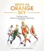 Sub un cer portocaliu: Povestea Cupei Mondiale de hochei feminin - Under an Orange Sky: The Story of the Hockey Women's World Cup