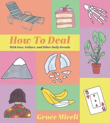 How to Deal: With Fear, Failure, and Other Daily Dreads (Cum să faci față: fricii, eșecului și altor temeri zilnice) - How to Deal: With Fear, Failure, and Other Daily Dreads