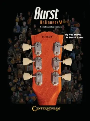 Burst Believers V: Serial Number Edition - Sfântul Graal al chitarelor electrice: Ediția cu numere de serie - Burst Believers V: Serial Number Edition - The Holy Grail of Electric Guitars: Serial Number Edition