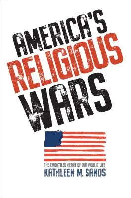 Războaiele religioase ale Americii: Inima zbuciumată a vieții noastre publice (America's Religious Wars: The Embattled Heart of Our Public Life) - America's Religious Wars: The Embattled Heart of Our Public Life