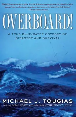 Peste bord! O adevărată odisee pe ape albastre a dezastrului și supraviețuirii - Overboard!: A True Blue-Water Odyssey of Disaster and Survival