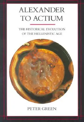 De la Alexandru la Actium, 1: Evoluția istorică a epocii elenistice - Alexander to Actium, 1: The Historical Evolution of the Hellenistic Age