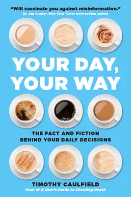 Your Day, Your Way: Realitatea și ficțiunea din spatele deciziilor tale zilnice - Your Day, Your Way: The Fact and Fiction Behind Your Daily Decisions