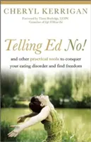 Telling Ed No! And Other Practical Tools to Conquer Your Eating Disorder and Find Freedom (Și alte instrumente practice pentru a-ți învinge tulburarea de alimentație și a-ți găsi libertatea) - Telling Ed No!: And Other Practical Tools to Conquer Your Eating Disorder and Find Freedom