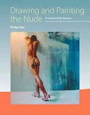Desenarea și pictarea nudului: Un curs de 50 de lecții - Drawing and Painting the Nude: A Course of 50 Lessons