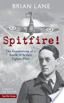 Spitfire! Experiențele unui pilot de vânătoare din Bătălia din Marea Britanie (The Experiences of a Battle of Britain Fighter Pilot) - Spitfire!: The Experiences of a Battle of Britain Fighter Pilot
