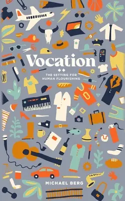 Vocation: Cadrul pentru înflorirea umană - Vocation: The Setting for Human Flourishing