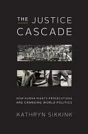 Cascada justiției: Cum schimbă politica mondială urmăririle penale în domeniul drepturilor omului - The Justice Cascade: How Human Rights Prosecutions Are Changing World Politics