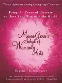 Școala de Arte Feminine a Mamei Gena: Folosirea puterii plăcerii pentru a face ce vrei cu lumea - Mama Gena's School of Womanly Arts: Using the Power of Pleasure to Have Your Way with the World