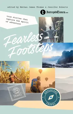 Pași neînfricați: Povești adevărate care surprind spiritul de aventură - Fearless Footsteps: True Stories That Capture the Spirit of Adventure