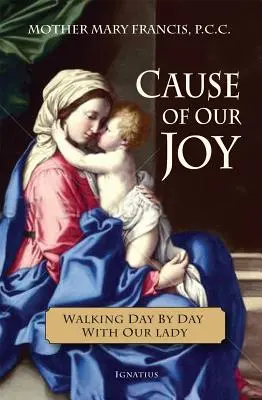 Cauza bucuriei noastre: Umblând zi de zi cu Maica Domnului - Cause of Our Joy: Walking Day by Day with Our Lady