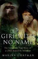Fata fără nume - Incredibila poveste adevărată a unui copil crescut de maimuțe - Girl with No Name - The Incredible True Story of a Child Raised by Monkeys