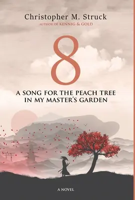 8: Un cântec pentru piersicul din grădina stăpânului meu (A Song for the Peach Tree In My Master's Garden) - 8: A Song for the Peach Tree In My Master's Garden