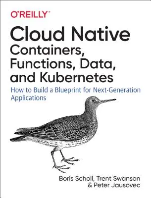 Cloud Native: Utilizarea containerelor, funcțiilor și datelor pentru a crea aplicații de nouă generație - Cloud Native: Using Containers, Functions, and Data to Build Next-Generation Applications