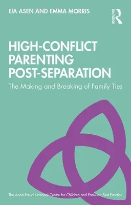 Parentingul cu conflicte înalte post-separare: Crearea și ruperea legăturilor familiale - High-Conflict Parenting Post-Separation: The Making and Breaking of Family Ties