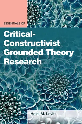Aspecte esențiale ale cercetării critic-constructiviste bazate pe teoria fundamentată - Essentials of Critical-Constructivist Grounded Theory Research