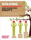 Rezolvarea Disproporționalității și Realizarea Echității: A Leader′s Guide to Using Data to Change Hearts and Minds - Solving Disproportionality and Achieving Equity: A Leader′s Guide to Using Data to Change Hearts and Minds