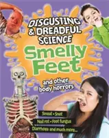 Știință dezgustătoare și îngrozitoare: Picioare urât mirositoare și alte orori ale corpului - Disgusting and Dreadful Science: Smelly Feet and Other Body Horrors