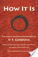 Cum este: Filosofia nativilor americani a lui V. F. Cordova - How It Is: The Native American Philosophy of V. F. Cordova