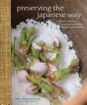 Conservarea în stil japonez: Tradiții de sărare, fermentare și murare pentru bucătăria modernă (Traditions of Salting, Fermenting, and Pickling for the Modern Kitchen) - Preserving the Japanese Way: Traditions of Salting, Fermenting, and Pickling for the Modern Kitchen