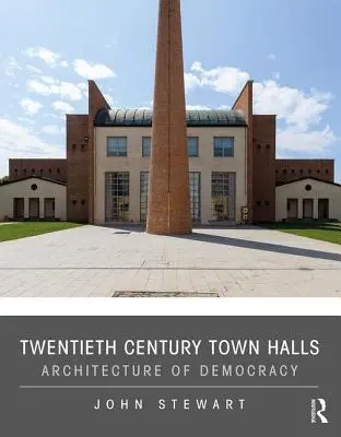 Primăriile secolului XX: Arhitectura democrației - Twentieth Century Town Halls: Architecture of Democracy