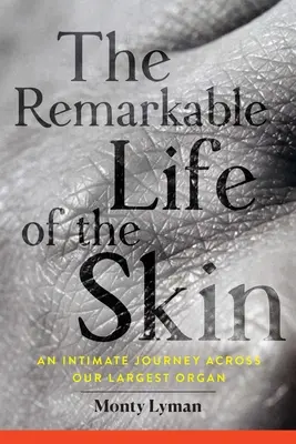 Viața remarcabilă a pielii (The Remarkable Life of the Skin): O călătorie intimă prin cel mai mare organ al nostru - The Remarkable Life of the Skin: An Intimate Journey Across Our Largest Organ