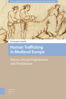 Traficul de persoane în Europa medievală: sclavie, exploatare sexuală și prostituție - Human Trafficking in Medieval Europe: Slavery, Sexual Exploitation, and Prostitution