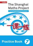 Shanghai Maths - Proiectul Shanghai Maths Practice Book Anul 7: Pentru curriculumul național englez - Shanghai Maths - The Shanghai Maths Project Practice Book Year 7: For the English National Curriculum