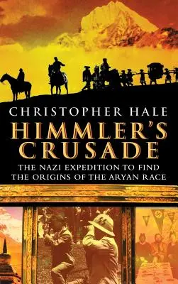 Cruciada lui Himmler: Expediția nazistă pentru găsirea originilor rasei ariene: The Nazi Expedition to Find the Origins of the Aryan Race - Himmler's Crusade: The Nazi Expedition to Find the Origins of the Aryan Race