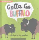 Gotta Go, Buffalo: A Silly Book of Fun Goodbyes