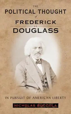 Gândirea politică a lui Frederick Douglass: În căutarea libertății americane - The Political Thought of Frederick Douglass: In Pursuit of American Liberty