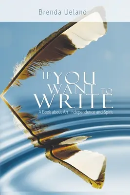 Dacă vrei să scrii: O carte despre artă, independență și spirit - If You Want to Write: A Book about Art, Independence and Spirit