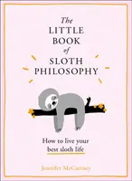 Mica carte a filosofiei leneșului (Mici cărți de filosofie animală) - The Little Book of Sloth Philosophy (the Little Animal Philosophy Books)