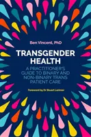 Transgender Health: Ghidul unui practician pentru îngrijirea pacienților trans binare și non-binare - Transgender Health: A Practitioner's Guide to Binary and Non-Binary Trans Patient Care