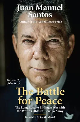 Bătălia pentru pace: Lungul drum spre încheierea unui război cu cea mai veche armată de gherilă din lume - The Battle for Peace: The Long Road to Ending a War with the World's Oldest Guerrilla Army