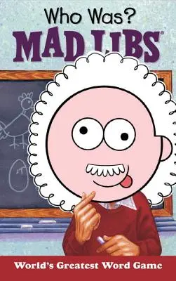 Cine a fost? Mad Libs - Who Was? Mad Libs