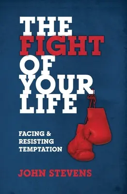 Lupta vieții tale: Înfruntând și rezistând ispitei - The Fight of Your Life: Facing and Resisting Temptation