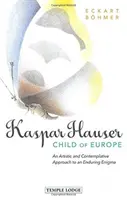 Kaspar Hauser, Copil al Europei: O abordare artistică și contemplativă a unei enigme de durată - Kaspar Hauser, Child of Europe: An Artistic and Contemplative Approach to an Enduring Enigma