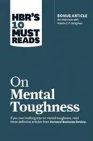 Hbr's 10 Must Reads on Mental Toughness (cu Bonus Interview Post-Traumatic Growth and Building Resilience with Martin Seligman) (Hbr's 10 Must Reads - Hbr's 10 Must Reads on Mental Toughness (with Bonus Interview Post-Traumatic Growth and Building Resilience with Martin Seligman) (Hbr's 10 Must Reads