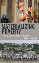 Materializarea sărăciei: Cum își transformă săracii viețile - Materializing Poverty: How the Poor Transform Their Lives
