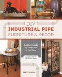 DIY Industrial Pipe Furniture and Decor: Proiecte creative pentru fiecare cameră a casei tale - DIY Industrial Pipe Furniture and Decor: Creative Projects for Every Room of Your Home