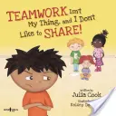 Munca în echipă nu este genul meu și nu-mi place să împart! Classroom Ideas for Teaching the Skills of Working as a Team and Sharing (Idei pentru predarea abilităților de lucru în echipă și de a împărți) - Teamwork Isn't My Thing, and I Don't Like to Share!: Classroom Ideas for Teaching the Skills of Working as a Team and Sharing