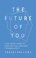 The Future of You (Viitorul tău): Poate supraviețui identitatea ta tehnologiei secolului XXI? - The Future of You: Can Your Identity Survive 21st-Century Technology?