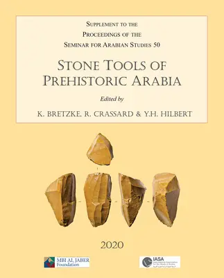 Unelte de piatră din Arabia preistorică: Lucrări de la sesiunea specială a Seminarului de Studii Arabe desfășurată la 21 iulie 2019: Supliment la Proceedi - Stone Tools of Prehistoric Arabia: Papers from the Special Session of the Seminar for Arabian Studies Held on 21 July 2019: Supplement to the Proceedi